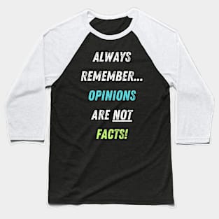 Opinions vs Facts! Baseball T-Shirt